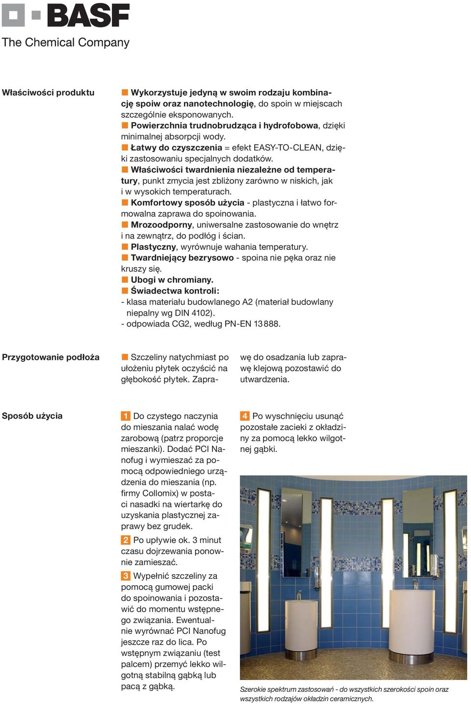 Właściwości twardnienia niezależne od temperatury, punkt zmycia jest zbliżony zarówno w niskich, jak i w wysokich temperaturach.