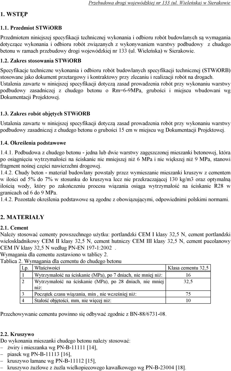 Zakres stosowania STWiORB Specyfikacje techniczne wykonania i odbioru robót budowlanych specyfikacji technicznej (STWiORB) stosowane jako dokument przetargowy i kontraktowy przy zlecaniu i realizacji