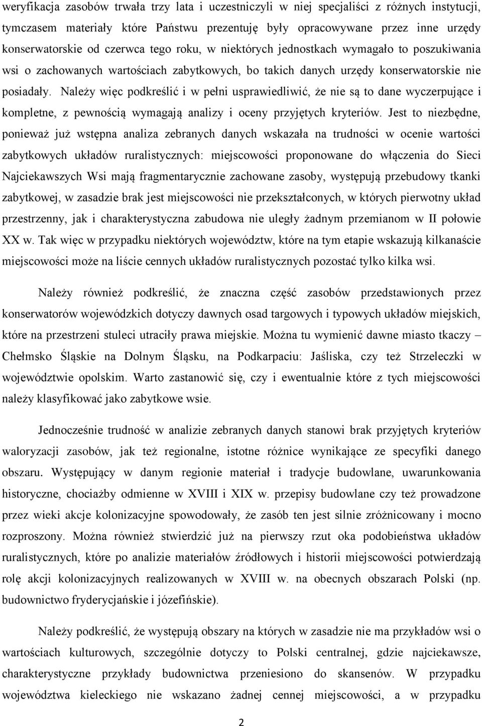 Należy więc podkreślić i w pełni usprawiedliwić, że nie są to dane wyczerpujące i kompletne, z pewnością wymagają analizy i oceny przyjętych kryteriów.