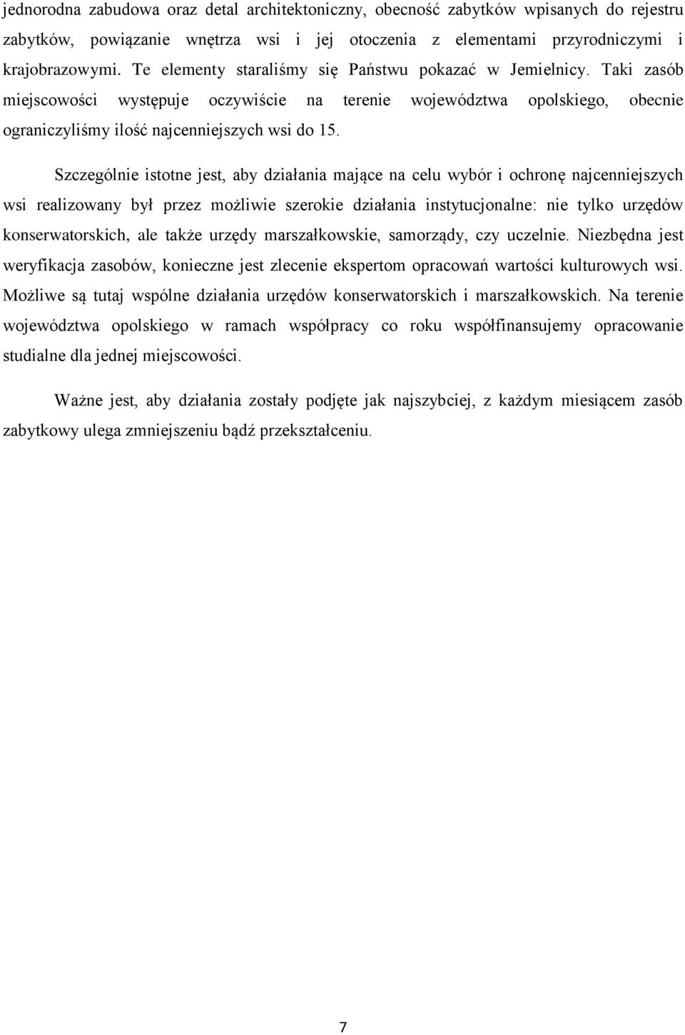 Szczególnie istotne jest, aby działania mające na celu wybór i ochronę najcenniejszych wsi realizowany był przez możliwie szerokie działania instytucjonalne: nie tylko urzędów konserwatorskich, ale