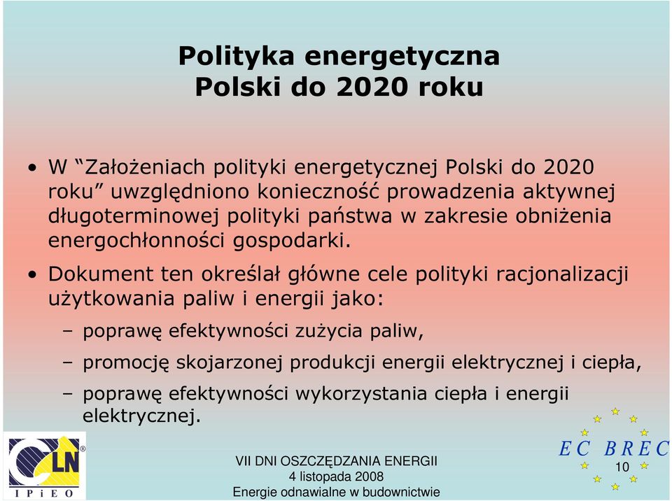 Dokument ten określał główne cele polityki racjonalizacji uŝytkowania paliw i energii jako: poprawę efektywności zuŝycia