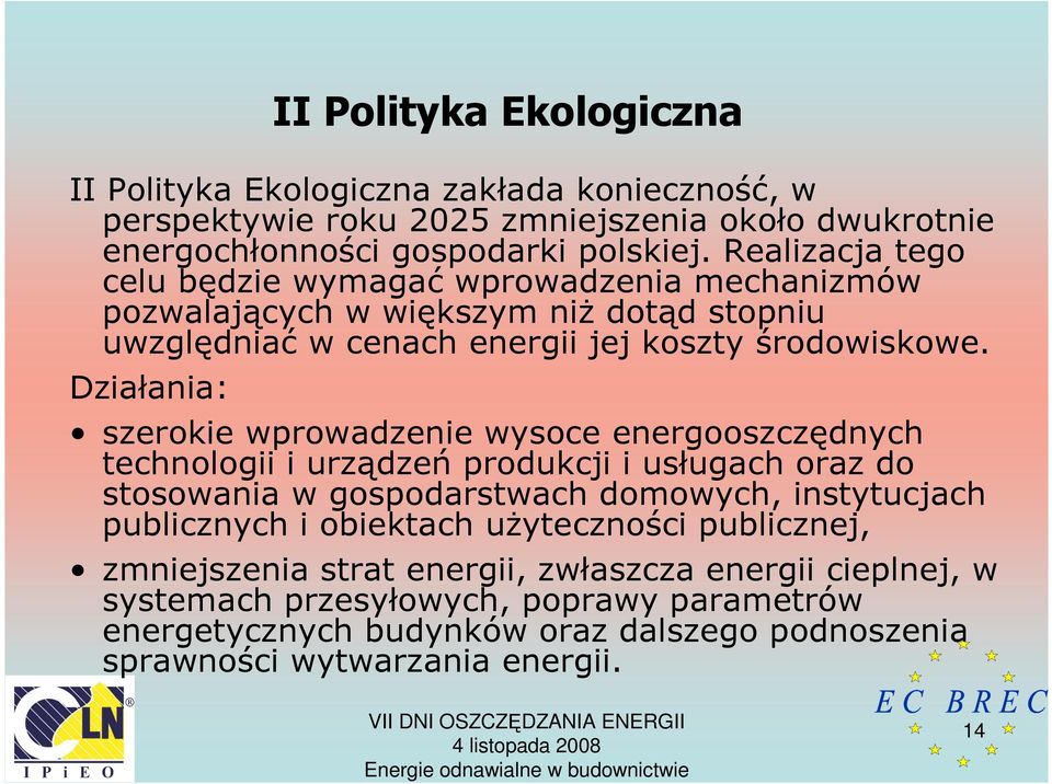 Działania: szerokie wprowadzenie wysoce energooszczędnych technologii i urządzeń produkcji i usługach oraz do stosowania w gospodarstwach domowych, instytucjach publicznych i