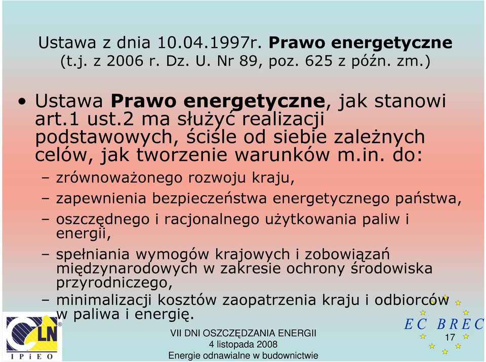 do: zrównowaŝonego rozwoju kraju, zapewnienia bezpieczeństwa energetycznego państwa, oszczędnego i racjonalnego uŝytkowania paliw i energii,