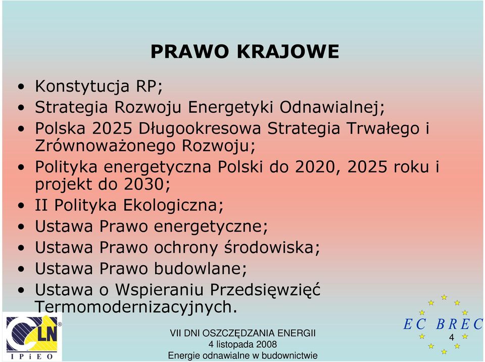 2020, 2025 roku i projekt do 2030; II Polityka Ekologiczna; Ustawa Prawo energetyczne; Ustawa