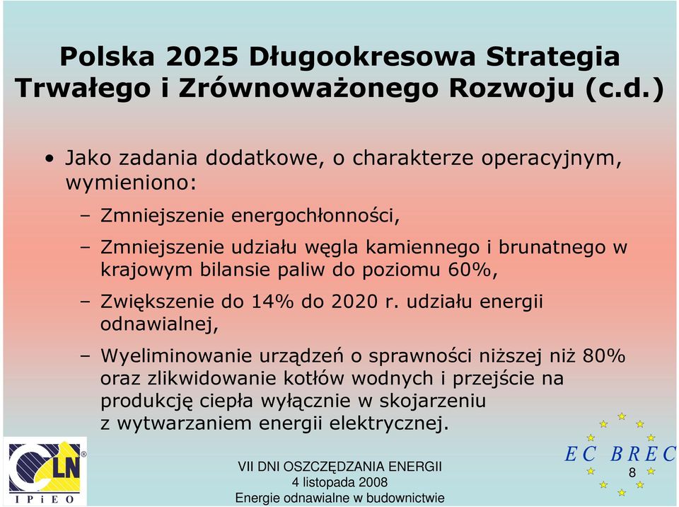 kamiennego i brunatnego w krajowym bilansie paliw do poziomu 60%, Zwiększenie do 14% do 2020 r.