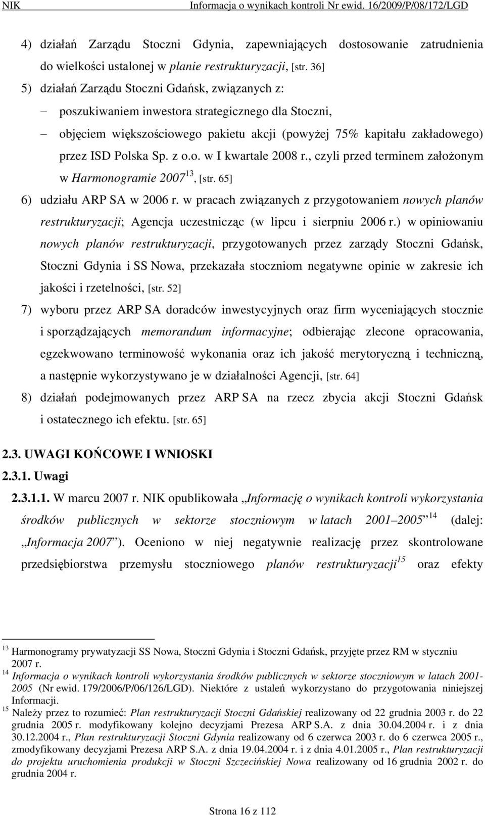 z o.o. w I kwartale 2008 r., czyli przed terminem założonym w Harmonogramie 2007 13, [str. 65] 6) udziału ARP SA w 2006 r.