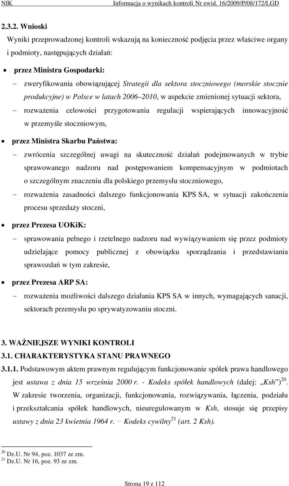 innowacyjność w przemyśle stoczniowym, przez Ministra Skarbu Państwa: zwrócenia szczególnej uwagi na skuteczność działań podejmowanych w trybie sprawowanego nadzoru nad postępowaniem kompensacyjnym w