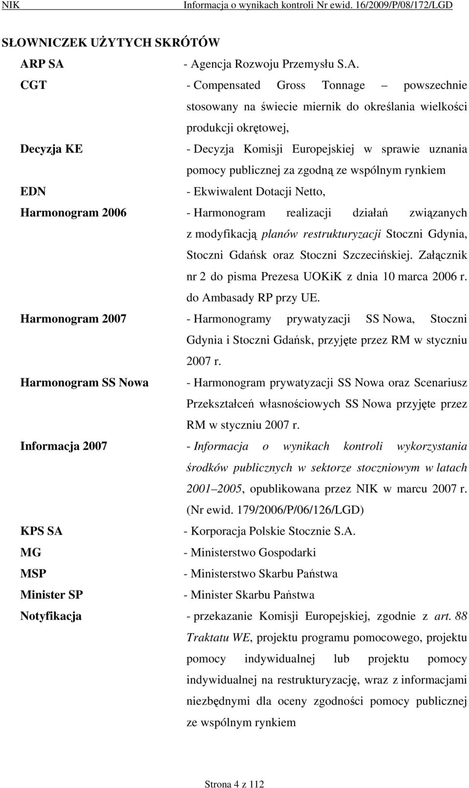 sprawie uznania pomocy publicznej za zgodną ze wspólnym rynkiem EDN - Ekwiwalent Dotacji Netto, Harmonogram 2006 - Harmonogram realizacji działań związanych z modyfikacją planów restrukturyzacji