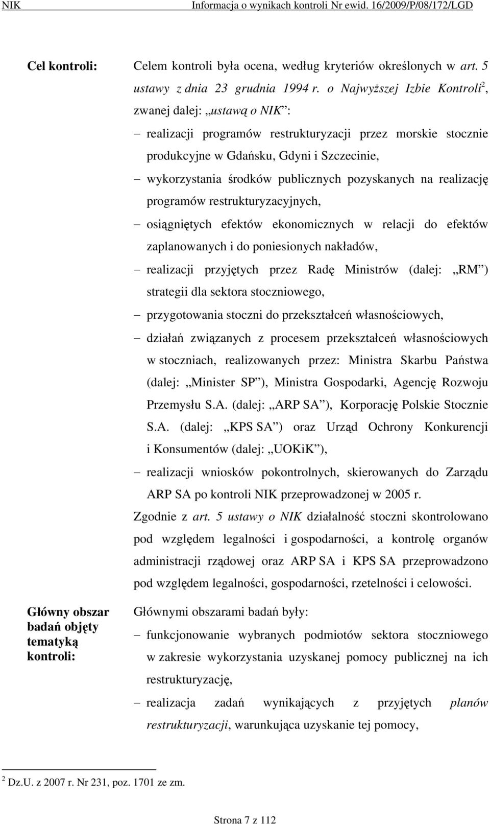pozyskanych na realizację programów restrukturyzacyjnych, osiągniętych efektów ekonomicznych w relacji do efektów zaplanowanych i do poniesionych nakładów, realizacji przyjętych przez Radę Ministrów