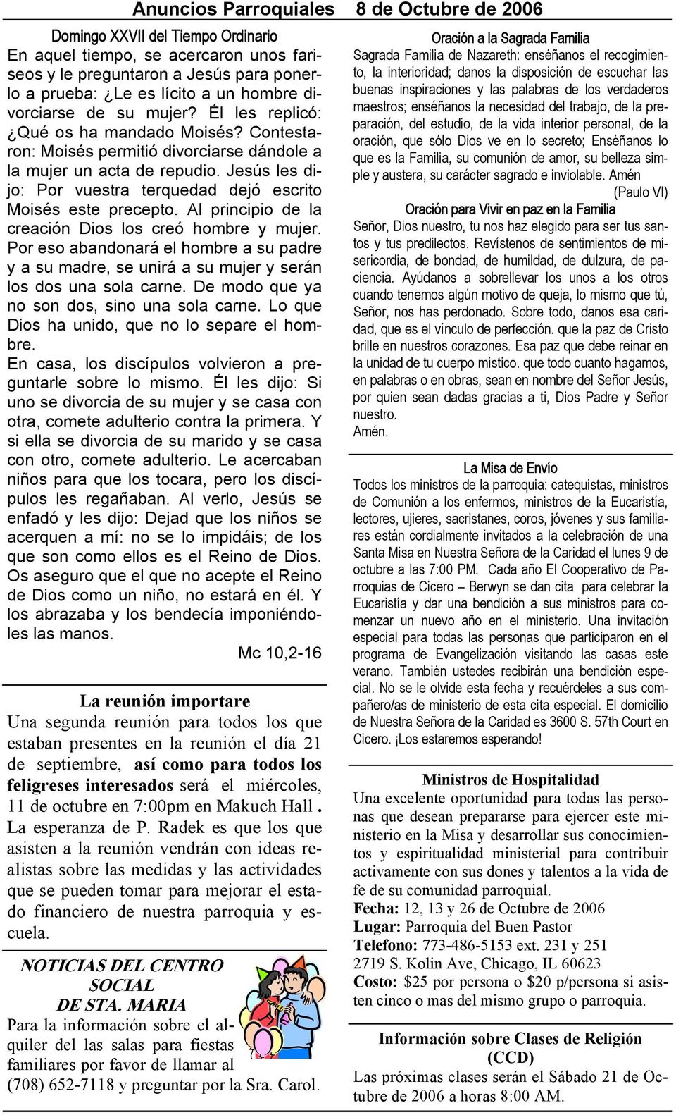 Jesús les dijo: Por vuestra terquedad dejó escrito Moisés este precepto. Al principio de la creación Dios los creó hombre y mujer.