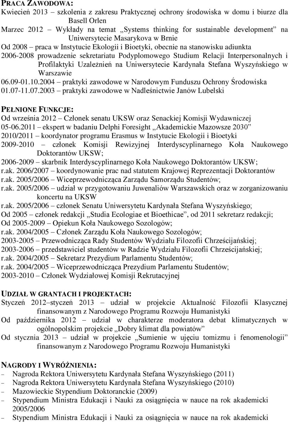 Profilaktyki Uzależnień na Uniwersytecie Kardynała Stefana Wyszyńskiego w Warszawie 06.09-01.10.2004 praktyki zawodowe w Narodowym Funduszu Ochrony Środowiska 01.07-