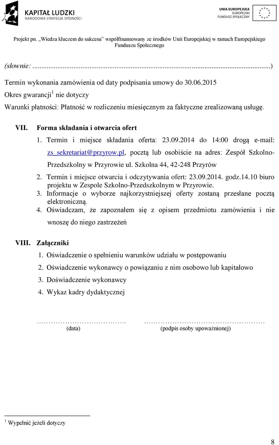 pl, pocztą lub osobiście na adres: Zespół Szkolno- Przedszkolny w Przyrowie ul. Szkolna 44, 42-248 Przyrów 2. Termin i miejsce otwarcia i odczytywania ofert: 23.09.2014.