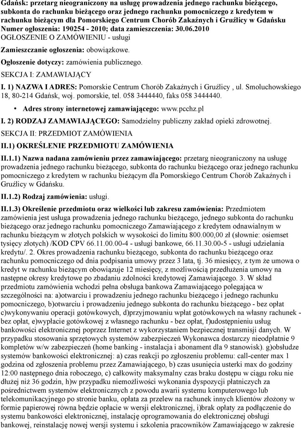 Ogłoszenie dotyczy: zamówienia publicznego. SEKCJA I: ZAMAWIAJĄCY I. 1) NAZWA I ADRES: Pomorskie Centrum Chorób Zakaźnych i Gruźlicy, ul. Smoluchowskiego 18, 80-214 Gdańsk, woj. pomorskie, tel.