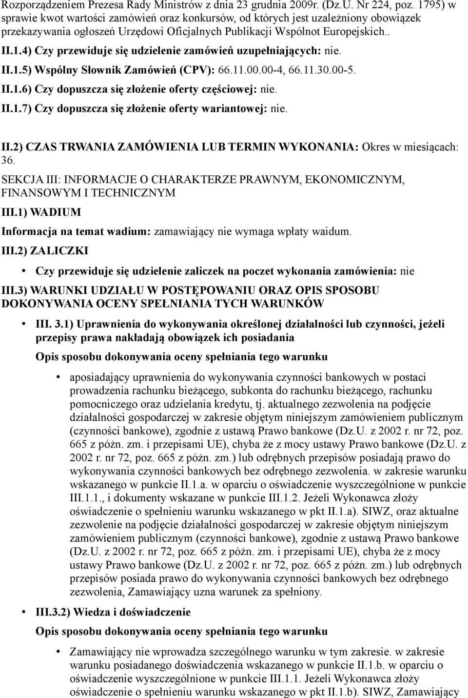 II.1.5) Wspólny Słownik Zamówień (CPV): 66.11.00.00-4, 66.11.30.00-5. II.1.6) Czy dopuszcza się złożenie oferty częściowej: nie. II.1.7) Czy dopuszcza się złożenie oferty wariantowej: nie. II.2) CZAS TRWANIA ZAMÓWIENIA LUB TERMIN WYKONANIA: Okres w miesiącach: 36.