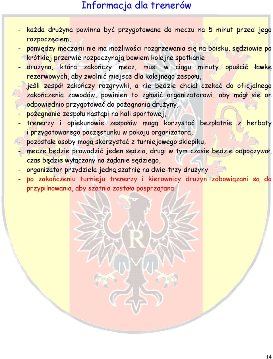 rozgrywki, a nie będzie chciał czekać do oficjalnego zakończenia zawodów, powinien to zgłosić organizatorowi, aby mógł się on odpowiednio przygotować do pożegnania drużyny, - pożegnanie zespołu