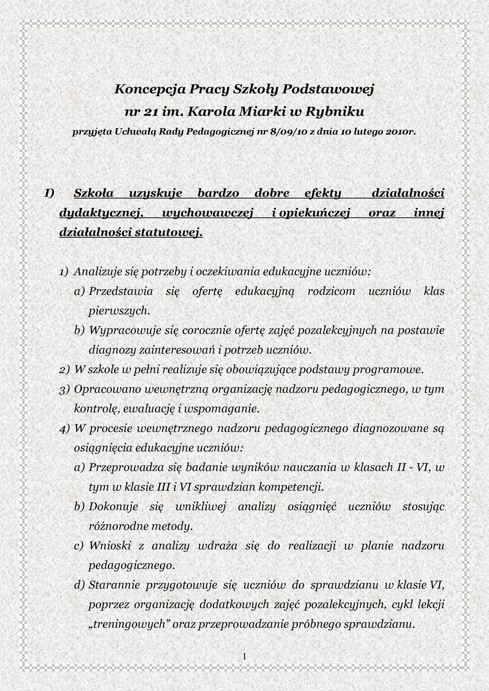 1) Analizuje się potrzeby i oczekiwania edukacyjne uczniów: a) Przedstawia się ofertę edukacyjną rodzicom uczniów klas pierwszych.