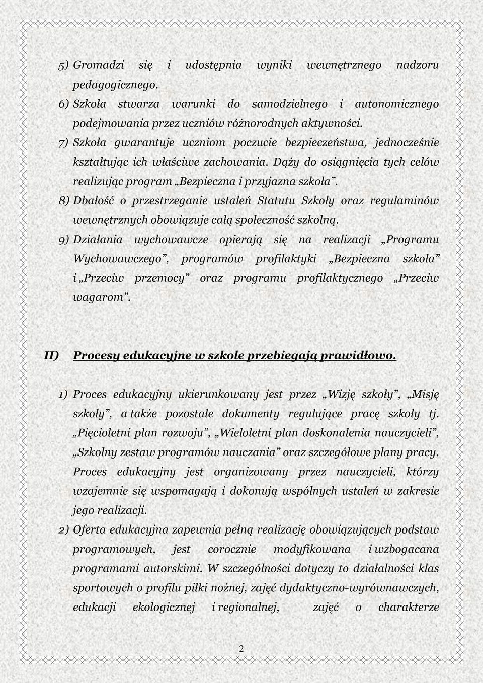 8) Dbałość o przestrzeganie ustaleń Statutu Szkoły oraz regulaminów wewnętrznych obowiązuje całą społeczność szkolną.