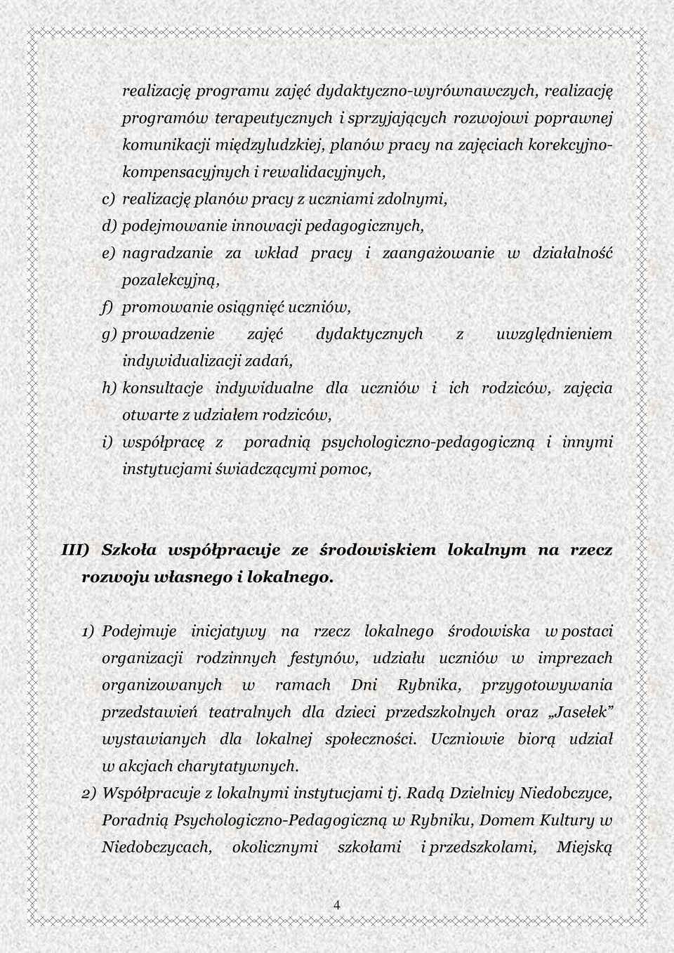 pozalekcyjną, f) promowanie osiągnięć uczniów, g) prowadzenie zajęć dydaktycznych z uwzględnieniem indywidualizacji zadań, h) konsultacje indywidualne dla uczniów i ich rodziców, zajęcia otwarte z