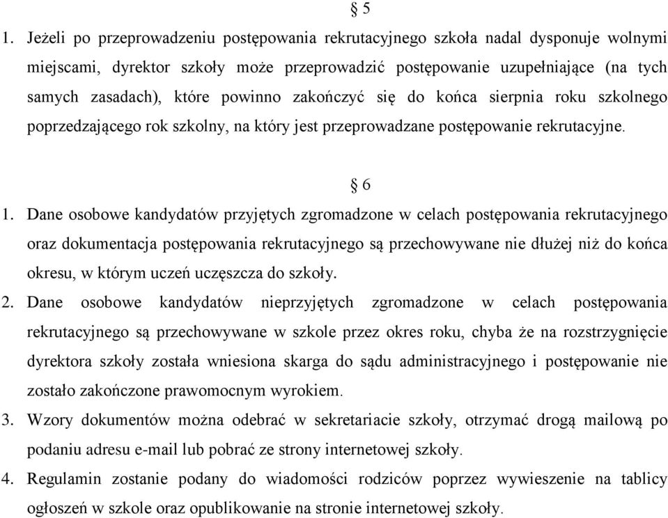 Dane osobowe kandydatów przyjętych zgromadzone w celach postępowania rekrutacyjnego oraz dokumentacja postępowania rekrutacyjnego są przechowywane nie dłużej niż do końca okresu, w którym uczeń