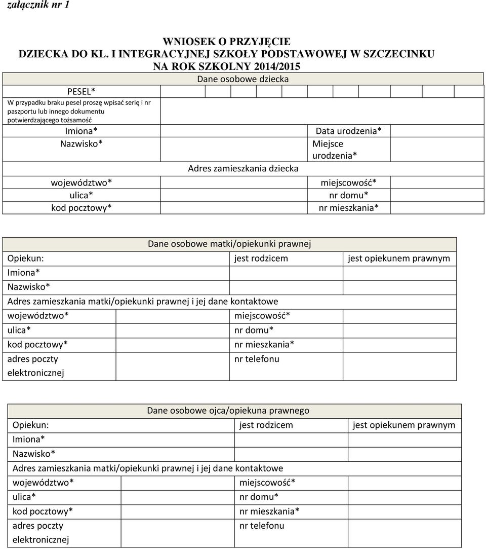 tożsamośd Imiona* Data urodzenia* Nazwisko* Miejsce urodzenia* Adres zamieszkania dziecka województwo* miejscowośd* ulica* nr domu* kod pocztowy* nr mieszkania* Dane osobowe matki/opiekunki prawnej