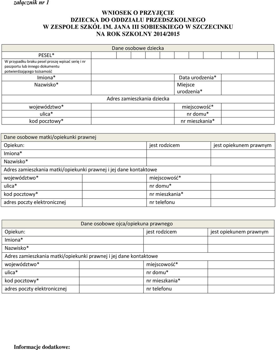 województwo* ulica* kod pocztowy* Dane osobowe dziecka Adres zamieszkania dziecka Data urodzenia* Miejsce urodzenia* miejscowośd* nr domu* nr mieszkania* Dane osobowe matki/opiekunki prawnej Opiekun: