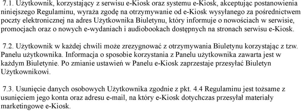 Użytkownik w każdej chwili może zrezygnować z otrzymywania Biuletynu korzystając z tzw. Panelu użytkownika. Informacja o sposobie korzystania z Panelu użytkownika zawarta jest w każdym Biuletynie.