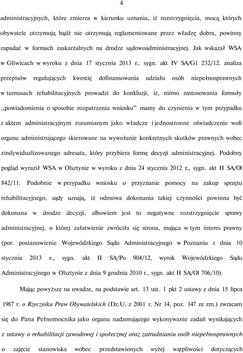 analiza przepisów regulujących kwestię dofinansowania udziału osób niepełnosprawnych w turnusach rehabilitacyjnych prowadzi do konkluzji, iż, mimo zastosowania formuły,,powiadomienia o sposobie