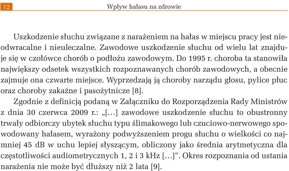 choroba ta stanowiła największy odsetek wszystkich rozpoznawanych chorób zawodowych, a obecnie zajmuje ona czwarte miejsce.