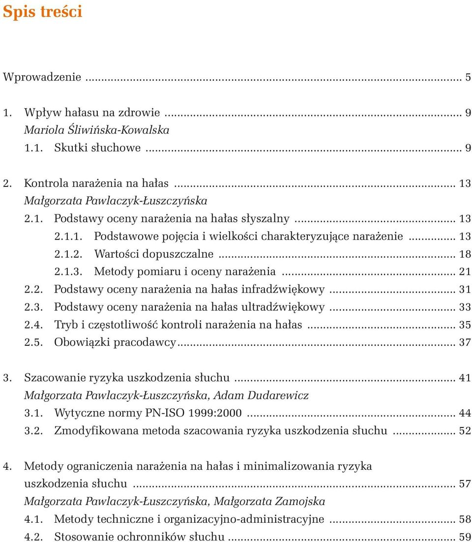 .. 31 2.3. Podstawy oceny narażenia na hałas ultradźwiękowy... 33 2.4. Tryb i częstotliwość kontroli narażenia na hałas... 35 2.5. Obowiązki pracodawcy... 37 3. Szacowanie ryzyka uszkodzenia słuchu.