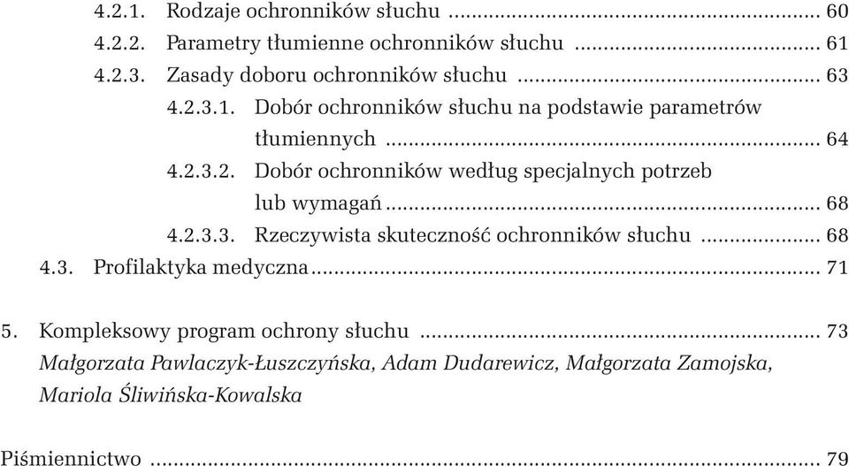 .. 68 4.2.3.3. Rzeczywista skuteczność ochronników słuchu... 68 4.3. Profilaktyka medyczna... 71 5. Kompleksowy program ochrony słuchu.