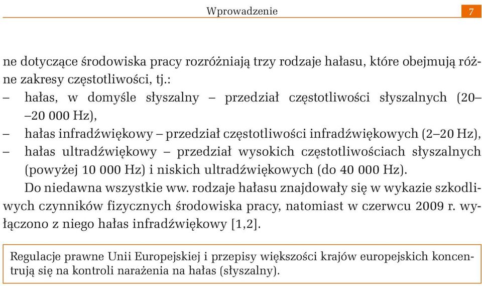 przedział wysokich częstotliwościach słyszalnych (powyżej 10 000 Hz) i niskich ultradźwiękowych (do 40 000 Hz). Do niedawna wszystkie ww.