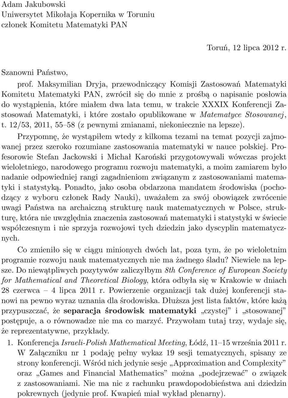 Konferencji Zastosowań Matematyki, i które zostało opublikowane w Matematyce Stosowanej, t. 12/53, 2011, 55 58(z pewnymi zmianami, niekoniecznie na lepsze).