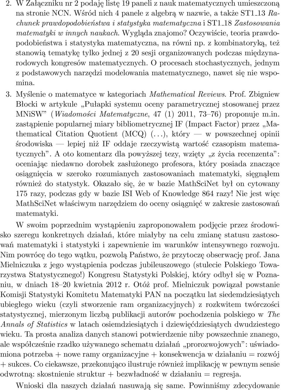 Oczywiście, teoria prawdopodobieństwa i statystyka matematyczna, na równi np.