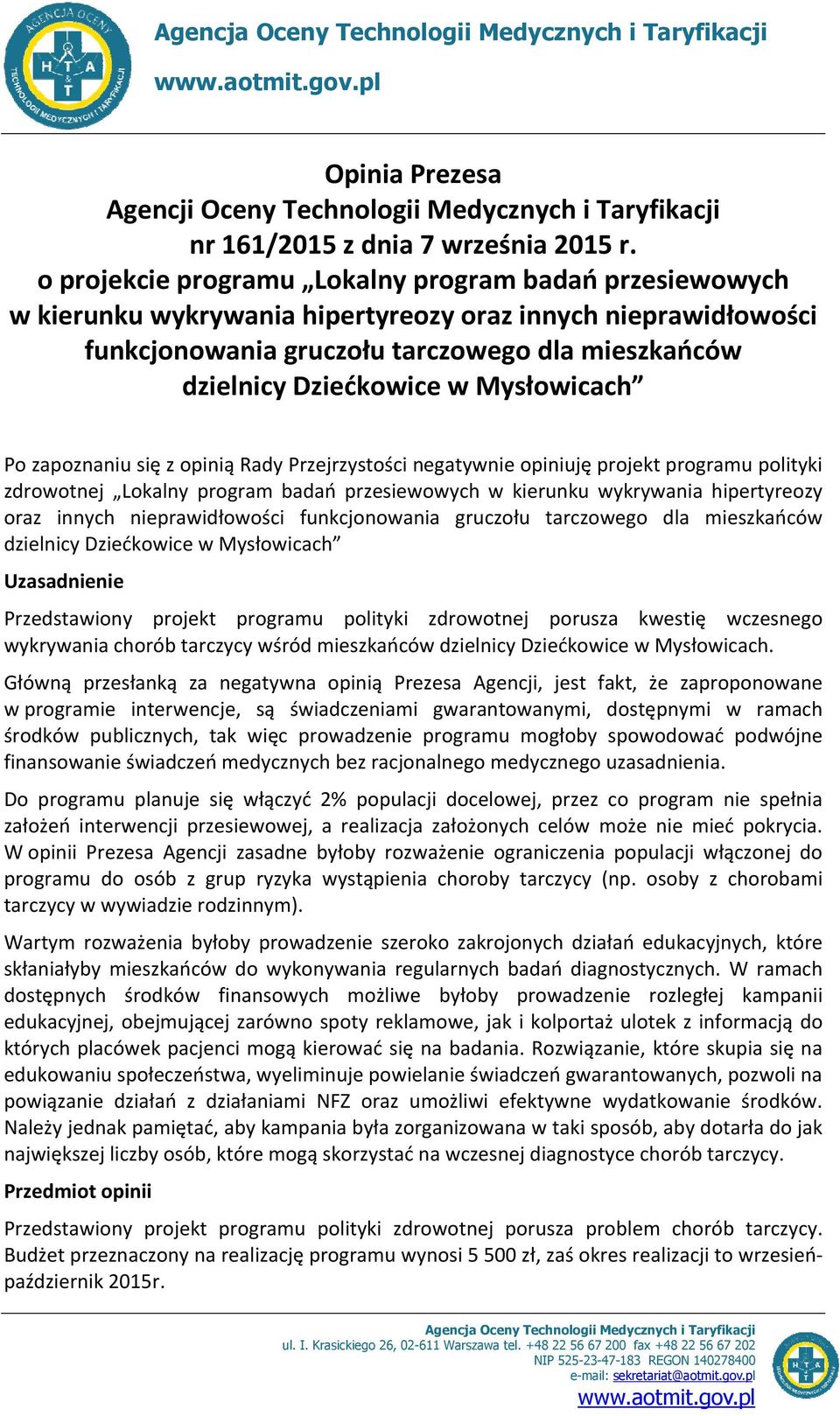 Mysłowicach Po zapoznaniu się z opinią Rady Przejrzystości negatywnie opiniuję projekt programu polityki zdrowotnej Lokalny program badań przesiewowych w kierunku wykrywania hipertyreozy oraz innych