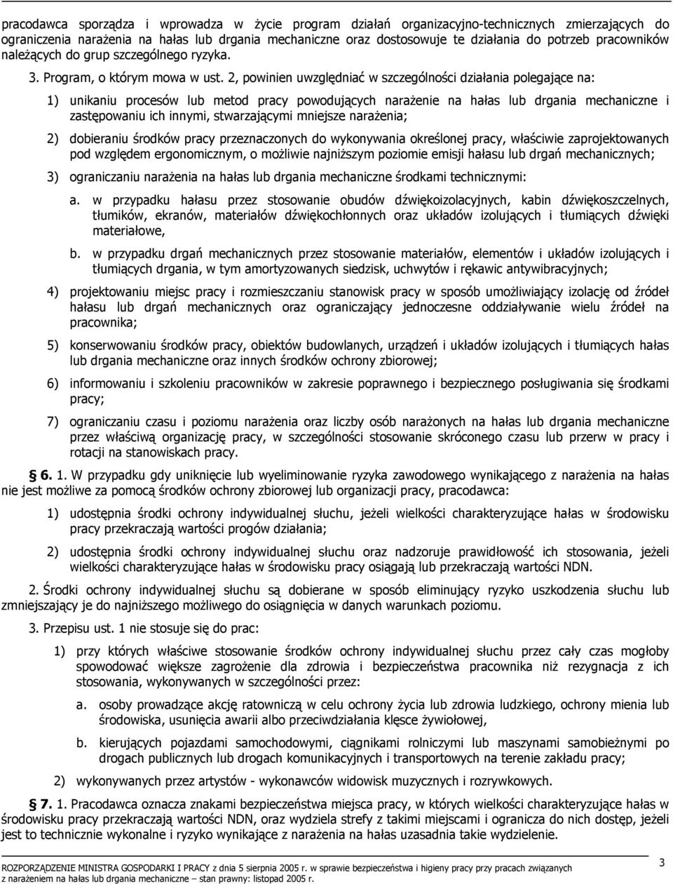 2, powinien uwzględniać w szczególności działania polegające na: 1) unikaniu procesów lub metod pracy powodujących narażenie na hałas lub drgania mechaniczne i zastępowaniu ich innymi, stwarzającymi