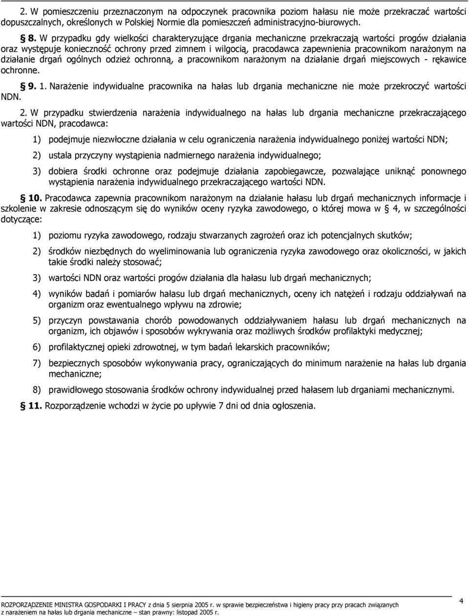 narażonym na działanie drgań ogólnych odzież ochronną, a pracownikom narażonym na działanie drgań miejscowych - rękawice ochronne. 9. 1.