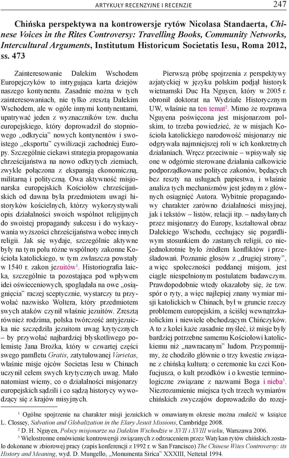 Zasadnie można w tych zainteresowaniach, nie tylko zresztą Dalekim Wschodem, ale w ogóle innymi kontynentami, upatrywać jeden z wyznaczników tzw.