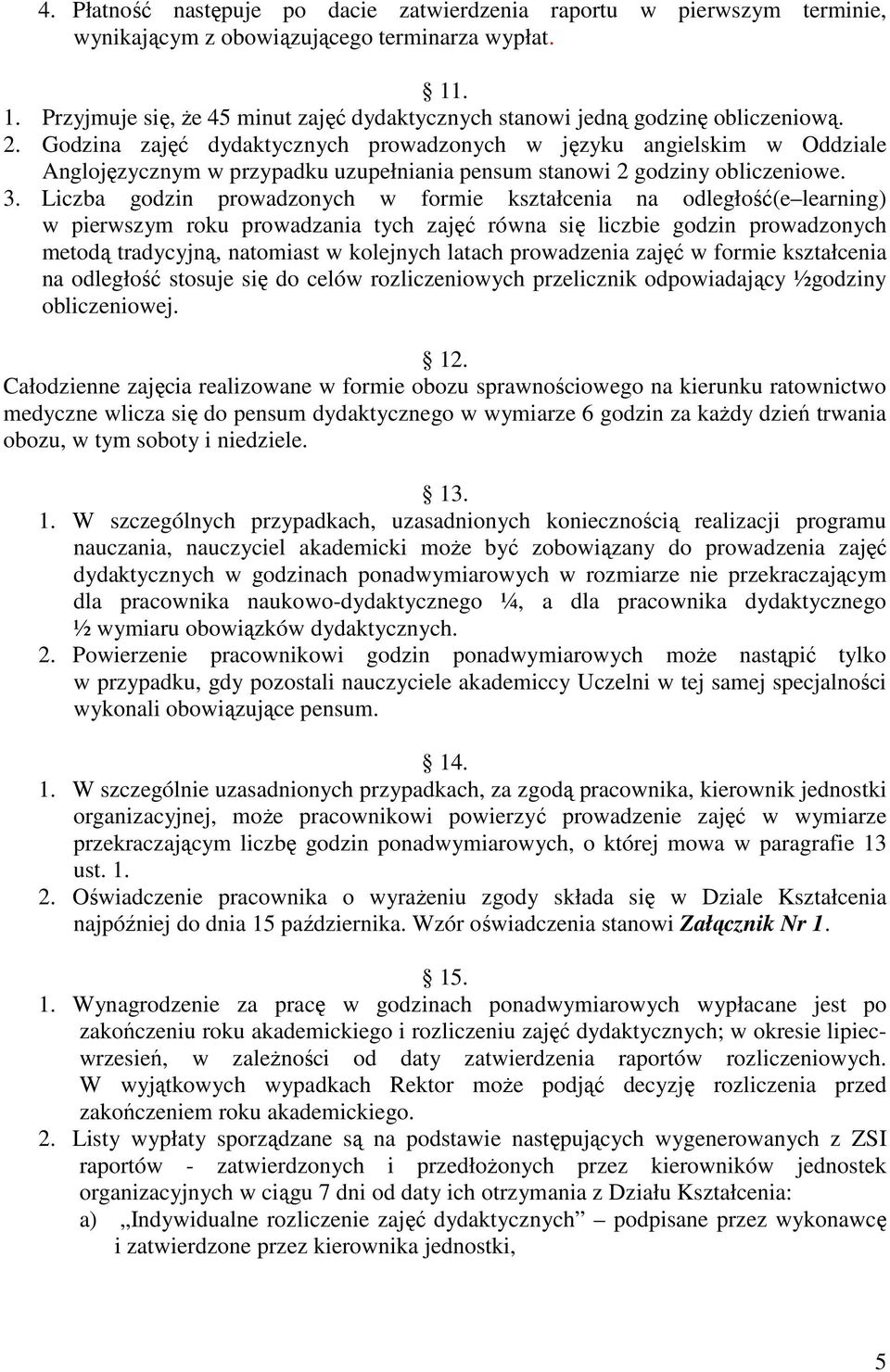 Godzina zajęć dydaktycznych prowadzonych w języku angielskim w Oddziale Anglojęzycznym w przypadku uzupełniania pensum stanowi 2 godziny obliczeniowe. 3.