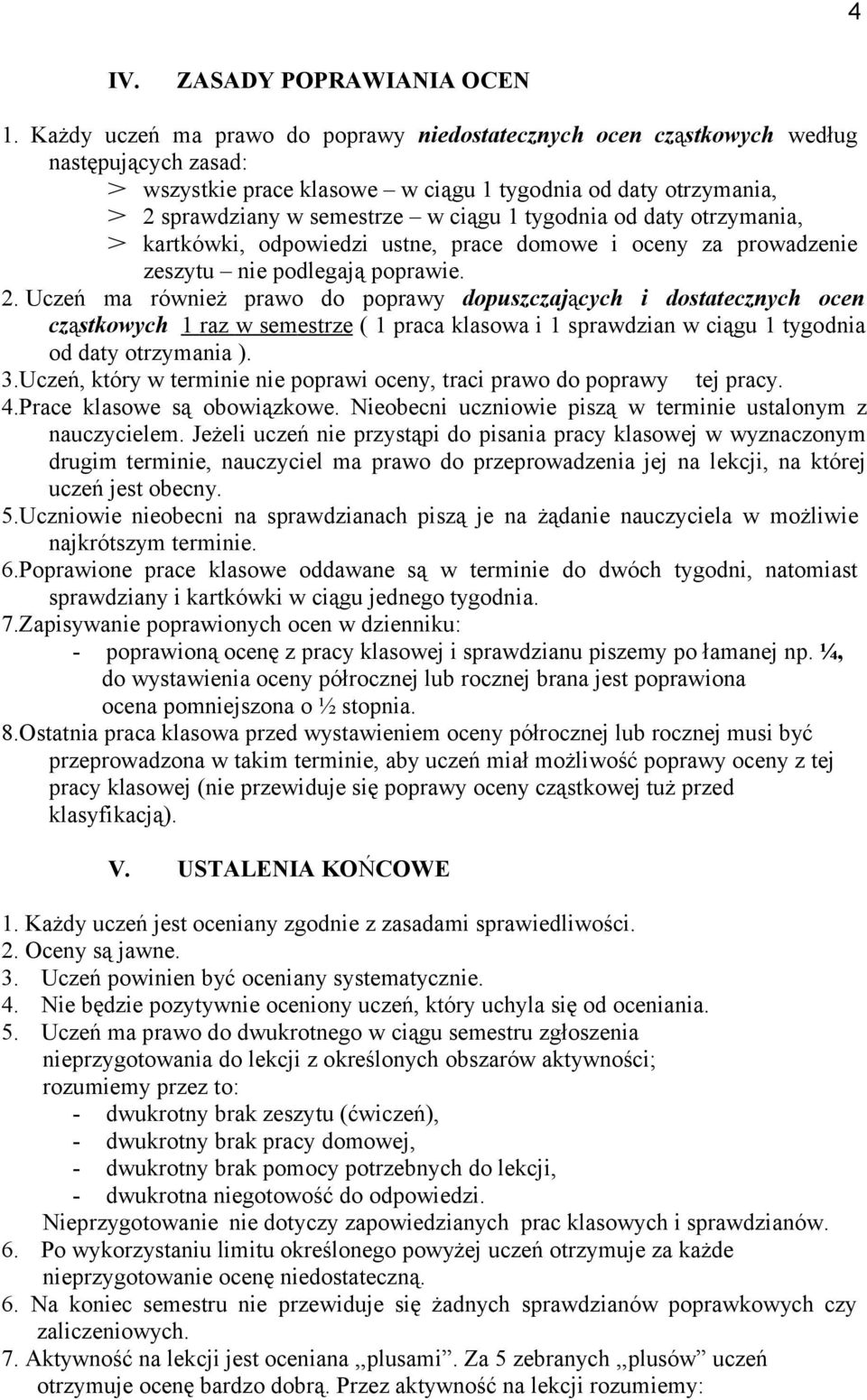 tygodnia od daty otrzymania, > kartkówki, odpowiedzi ustne, prace domowe i oceny za prowadzenie zeszytu nie podlegają poprawie. 2.