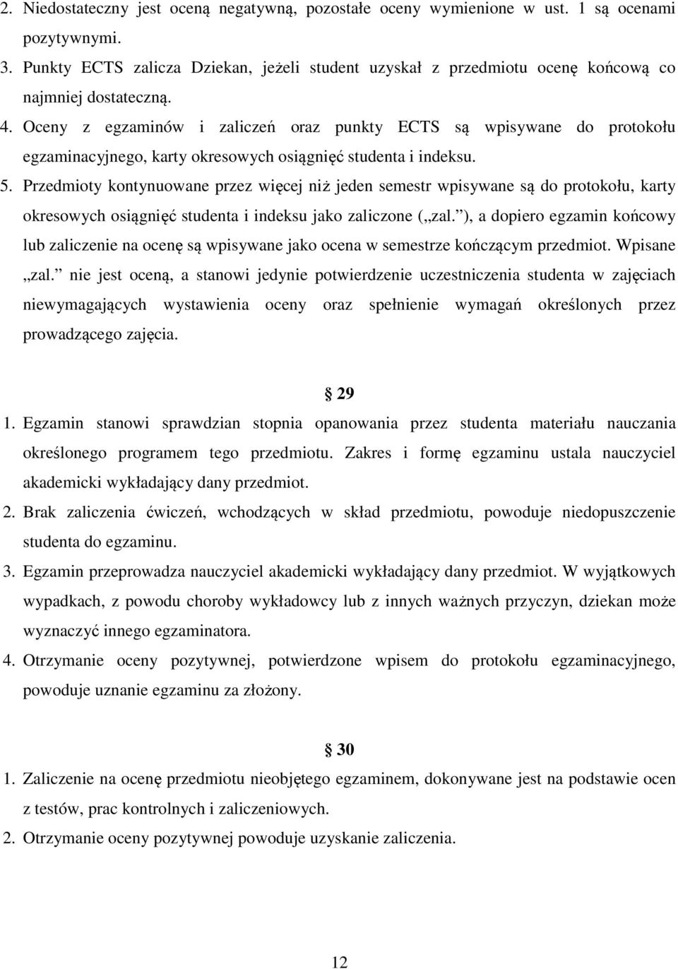 Oceny z egzaminów i zaliczeń oraz punkty ECTS są wpisywane do protokołu egzaminacyjnego, karty okresowych osiągnięć studenta i indeksu. 5.