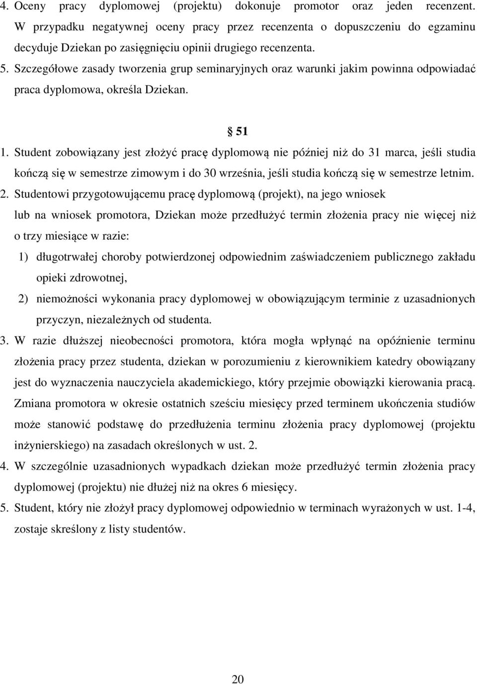 Szczegółowe zasady tworzenia grup seminaryjnych oraz warunki jakim powinna odpowiadać praca dyplomowa, określa Dziekan. 51 1.