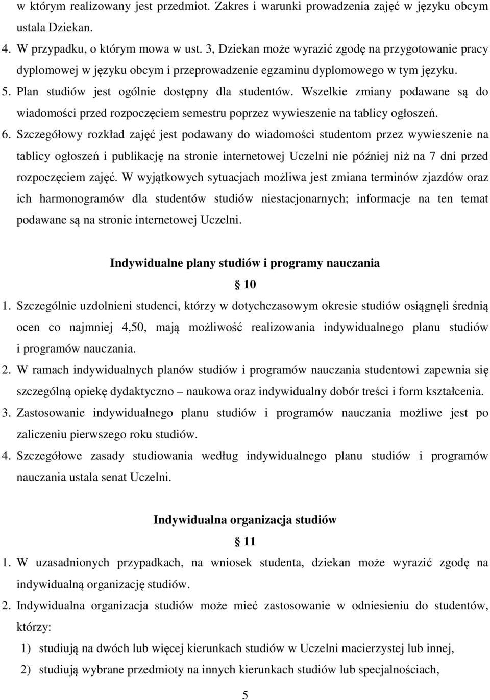 Wszelkie zmiany podawane są do wiadomości przed rozpoczęciem semestru poprzez wywieszenie na tablicy ogłoszeń. 6.