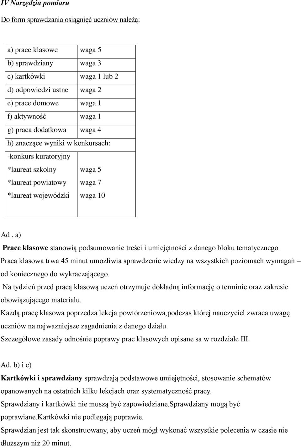 a) Prace klasowe stanowią podsumowanie treści i umiejętności z danego bloku tematycznego.