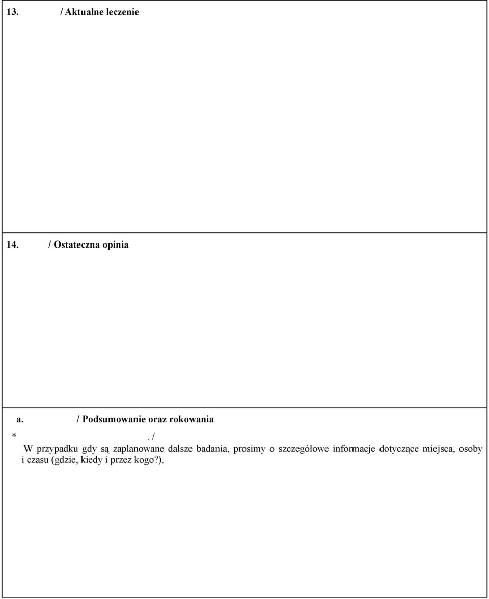 W przypadku gdy są zaplanowane dalsze badania, prosimy