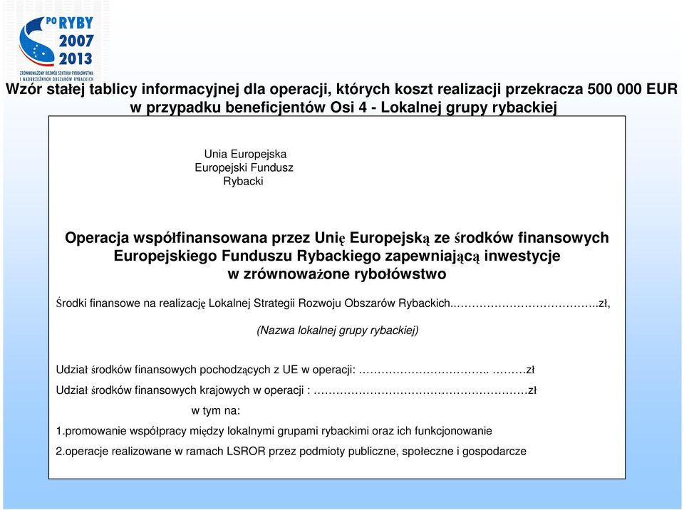 realizację Lokalnej Strategii Rozwoju Obszarów Rybackich....zł, (Nazwa lokalnej grupy rybackiej) Udziałśrodków finansowych pochodzących z UE w operacji:.