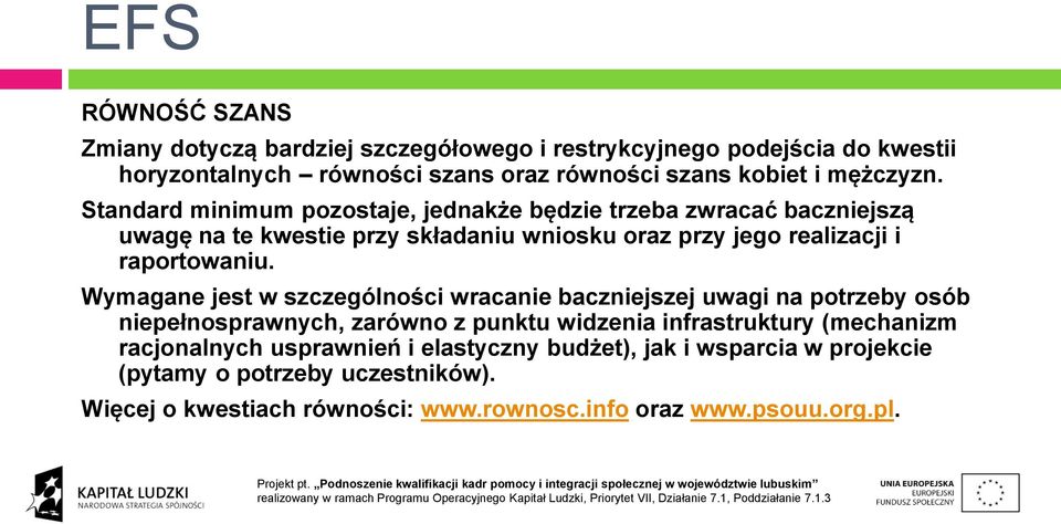 Standard minimum pozostaje, jednakże będzie trzeba zwracać baczniejszą uwagę na te kwestie przy składaniu wniosku oraz przy jego realizacji i raportowaniu.