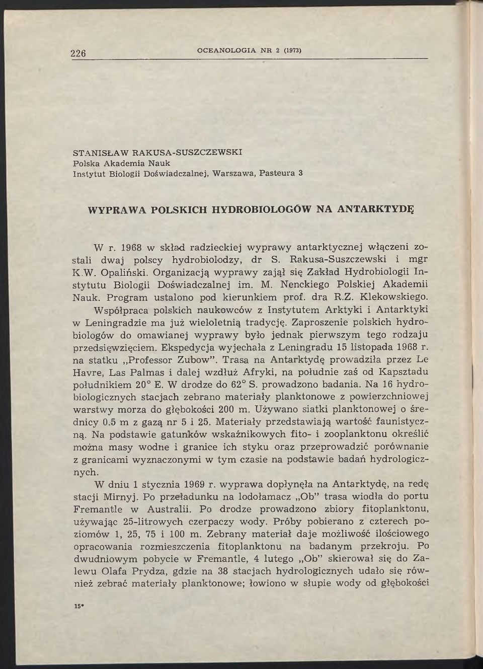 Organizacją wyprawy zajął się Zakład Hydrobiologii Instytutu Biologii Doświadczalnej im. M. Nenckiego Polskiej Akademii Nauk. Program ustalono pod kierunkiem prof, dra R.Z. Klekowskiego.