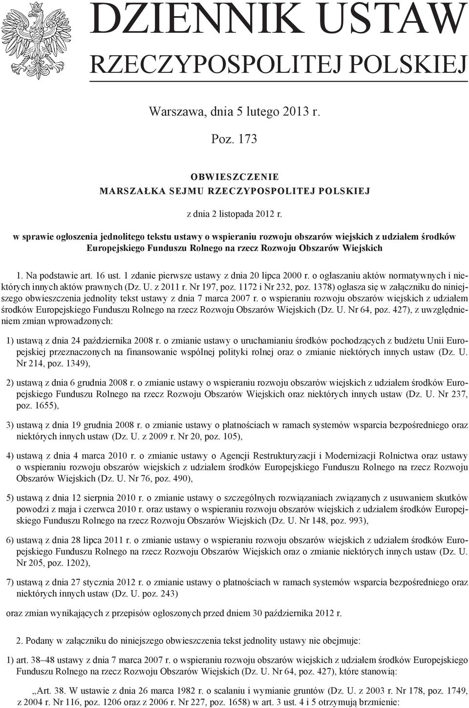 16 ust. 1 zdanie pierwsze ustawy z dnia 20 lipca 2000 r. o ogłaszaniu aktów normatywnych i niektórych innych aktów prawnych (Dz. U. z 2011 r. Nr 197, poz. 1172 i Nr 232, poz.