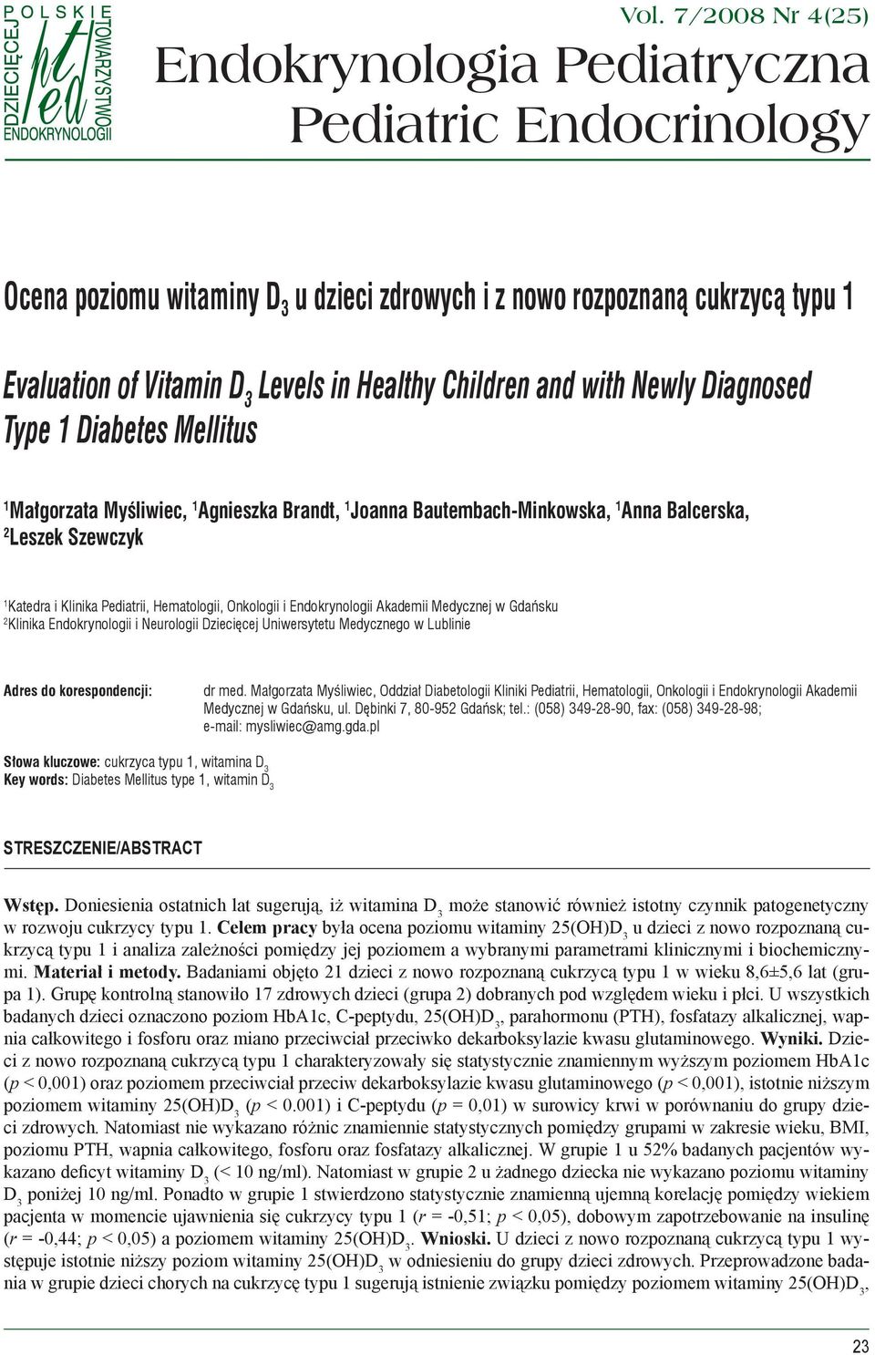 with Newly Diagnosed Type 1 Diabetes Mellitus 1 Małgorzata Myśliwiec, 1 Agnieszka Brandt, 1 Joanna Bautembach-Minkowska, 1 Anna Balcerska, 2 Leszek Szewczyk 1 Katedra i Klinika Pediatrii,