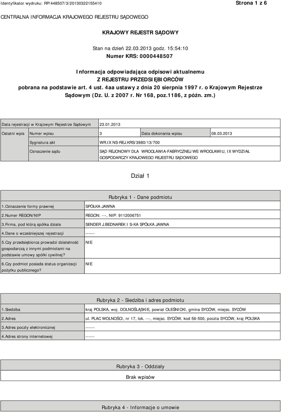 o Krajowym Rejestrze Sądowym (Dz. U. z 2007 r. Nr 168, poz.1186, z późn. zm.) Data rejestracji w Krajowym Rejestrze Sądowym 23.01.2013 Ostatni wpis Numer wpisu 3 Data dokonania wpisu 08.03.